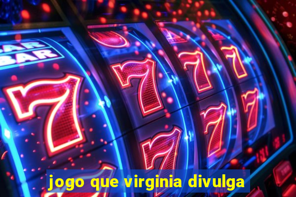 jogo que virginia divulga